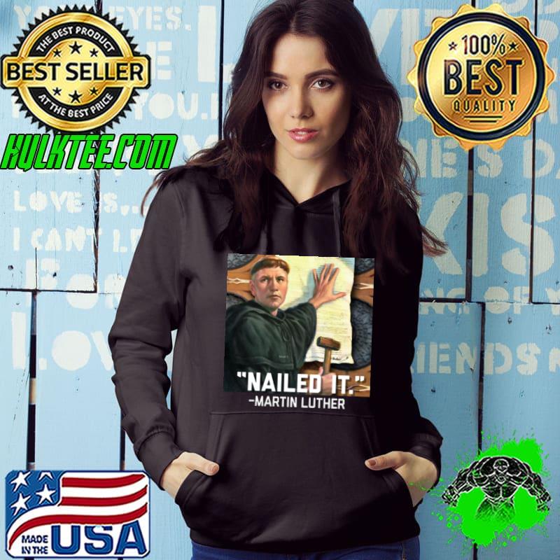 Martin Luther Nailed It s Hoodie Martin Luther Nailed It s Hoodie