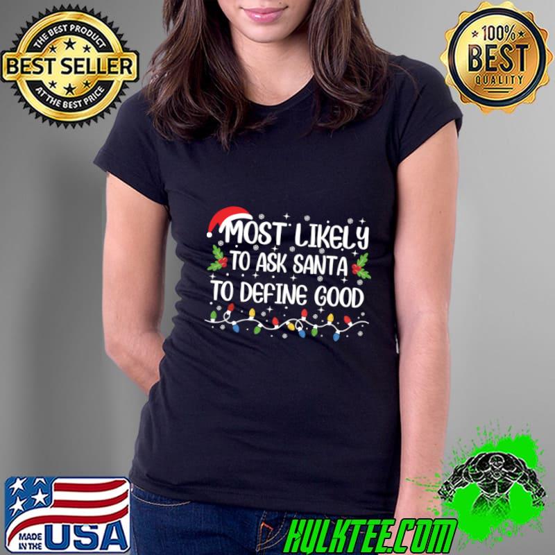 Most Likely to Ask Santa to Define Good Santa Hat Lights Xmas T-Shirt