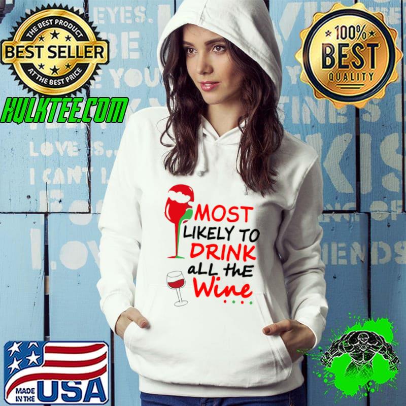 Most likely to drink all the wine family matching christmas T-Shirt Hoodie Most likely to drink all the wine family matching christmas T-Shirt Hoodie