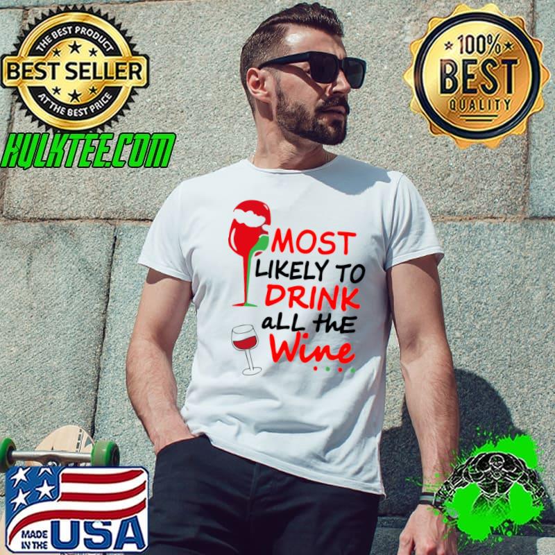 Most likely to drink all the wine family matching christmas T-Shirt Unisex Most likely to drink all the wine family matching christmas T-Shirt Unisex