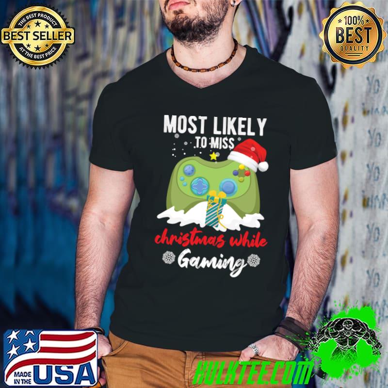 Most Likely To Miss Christmas While Gaming Xmas Video Game T-Shirt