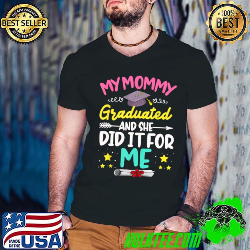 My Mommy Graduated And She Did It For Me Graduation Diploma T-Shirt