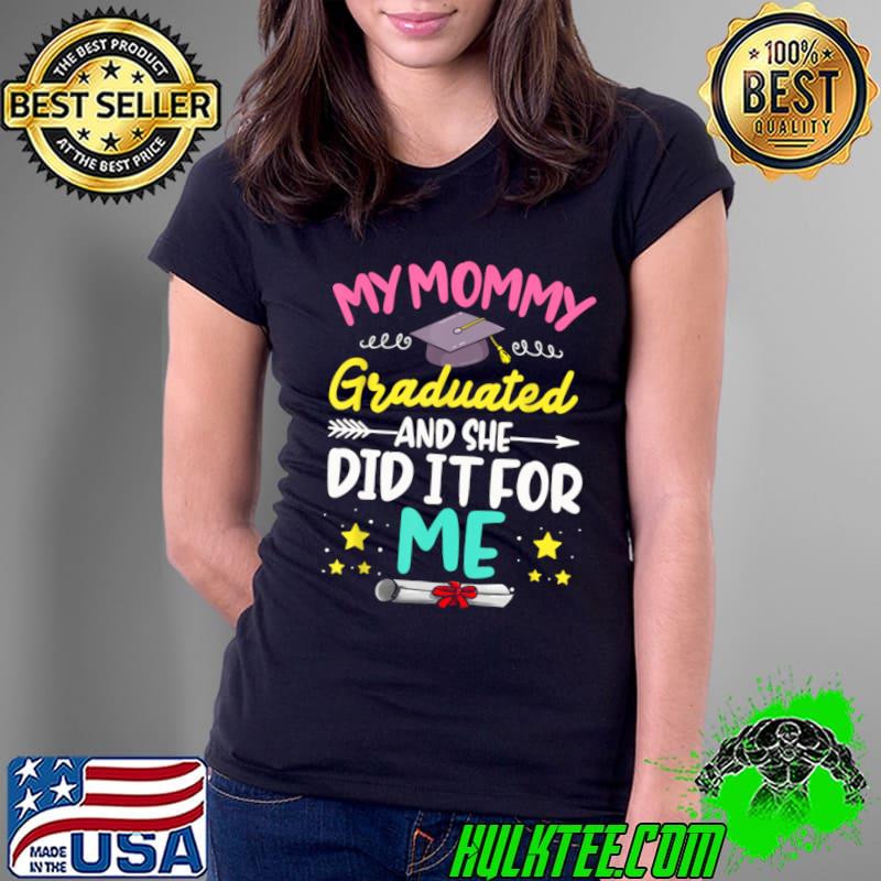 My Mommy Graduated And She Did It For Me Graduation Diploma T-Shirt Ladies Tee My Mommy Graduated And She Did It For Me Graduation Diploma T-Shirt Ladies Tee