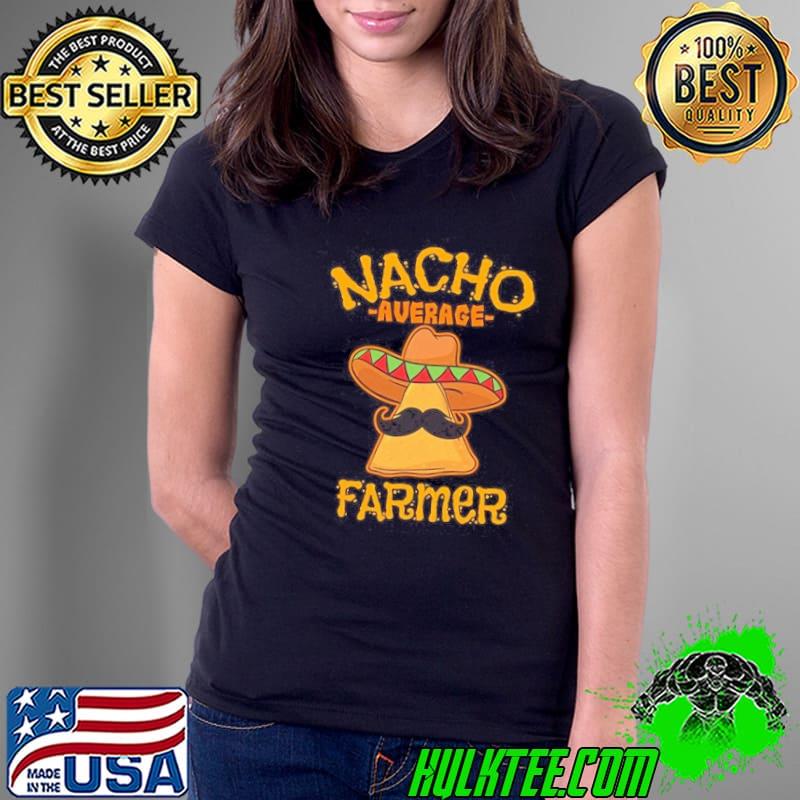 Nacho Average Farmer Shirt Ladies Tee Nacho Average Farmer Shirt Ladies Tee