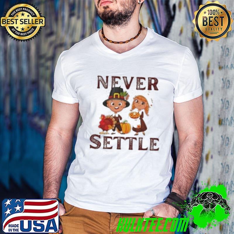 Never settle Shirt
