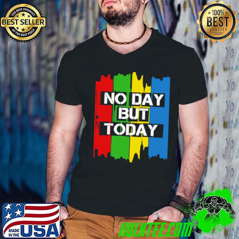 No Day But Today Vintage shirt