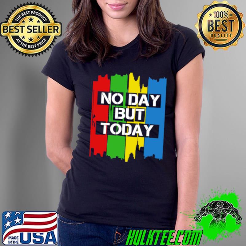 No Day But Today Vintage s Ladies Tee No Day But Today Vintage s Ladies Tee