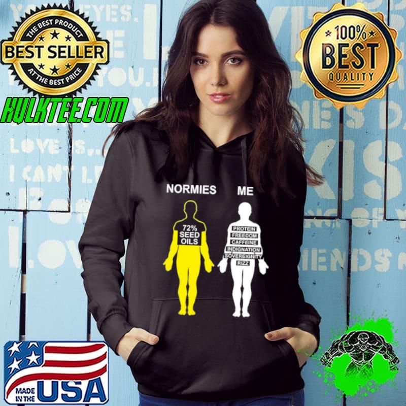 Normies 72% seed oils vs me protein freedom caffeine indignation sovereignty rizz Shirt Hoodie Normies 72% seed oils vs me protein freedom caffeine indignation sovereignty rizz Shirt Hoodie
