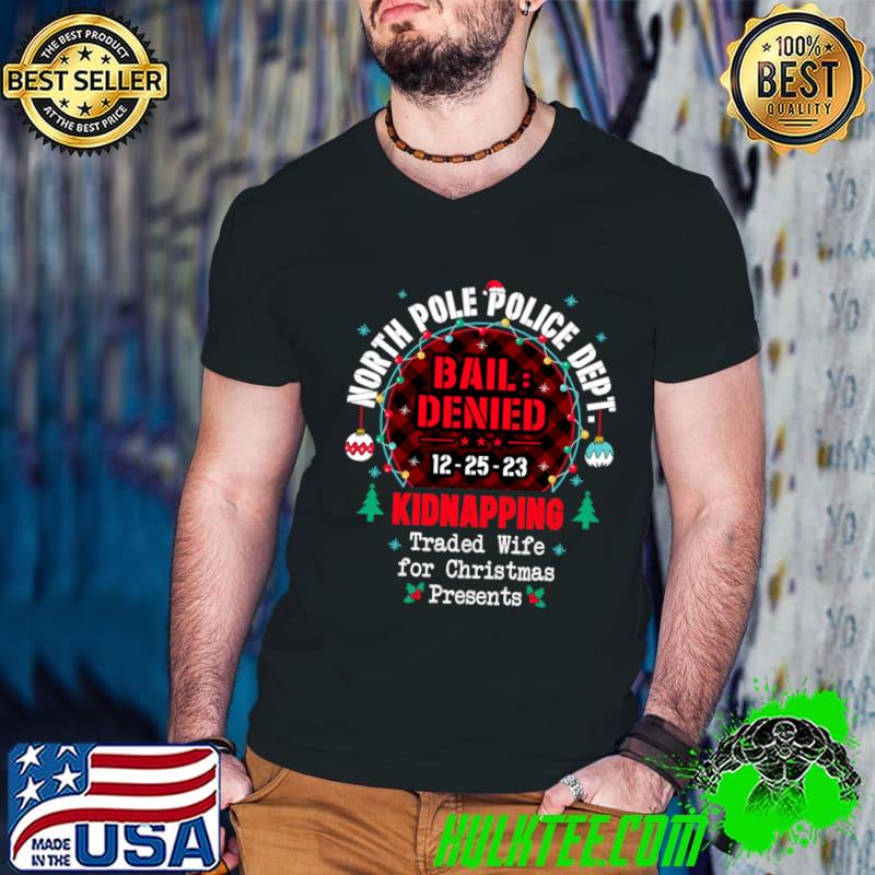 North Pole Police Dept Traded Wife for Christmas President Lights T-Shirt
