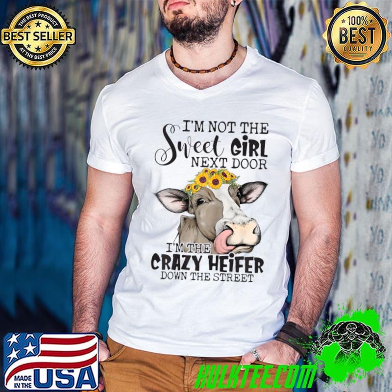Not The Sweet Girl Next Door I'm The Crazy Heifer Cow Sunflower T-Shirt