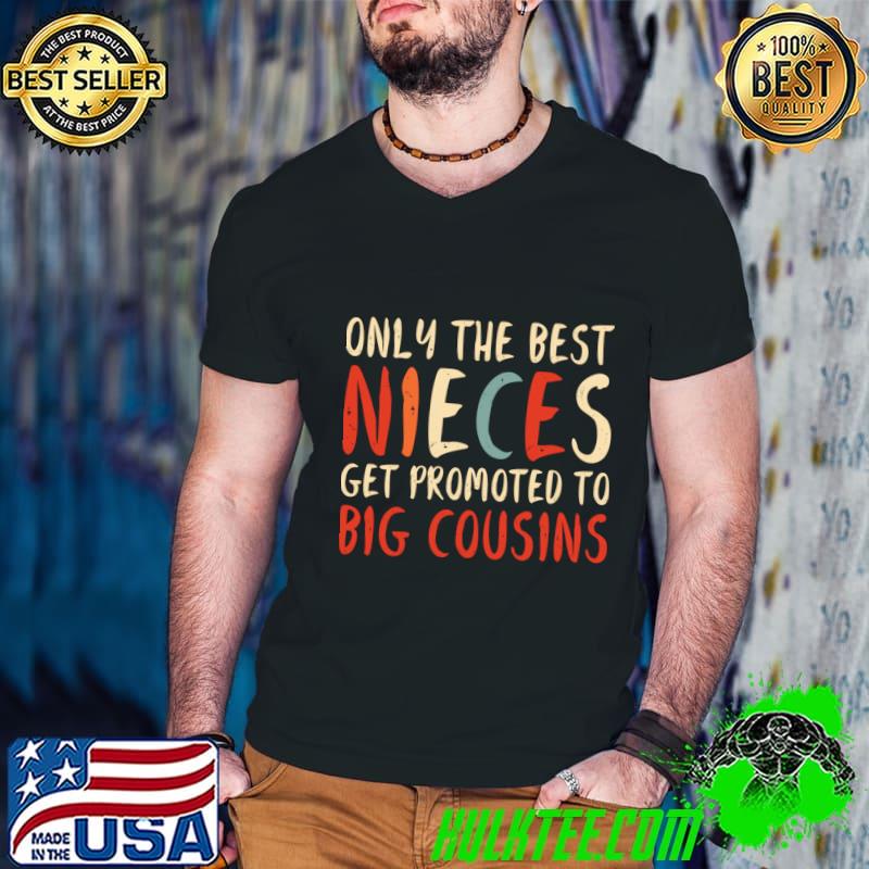 Only The Best Nieces Get Promoted To Big Cousins T-Shirt