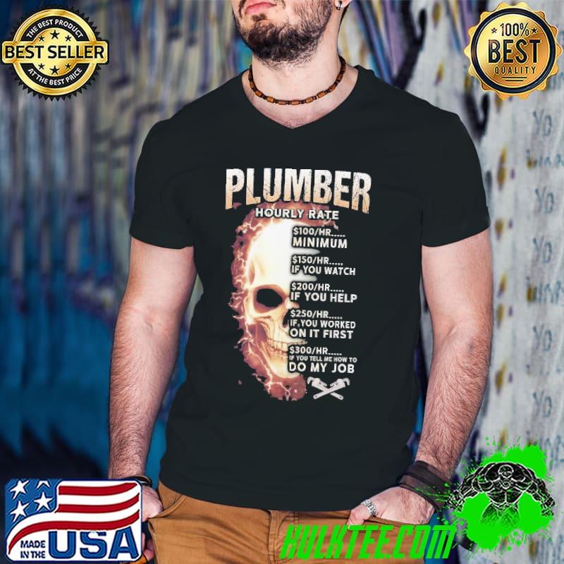 Plumber Hourly Rate Do My Job Skull shirt