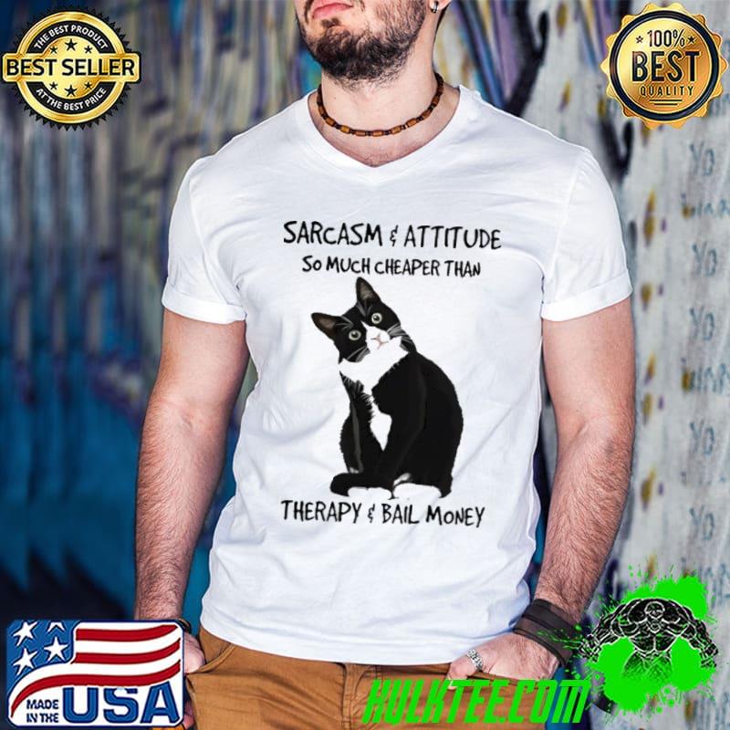 Sarcasm Attitude So Much Cheaper Than Therapy Cat shirt Sarcasm Attitude So Much Cheaper Than Therapy Cat shirt