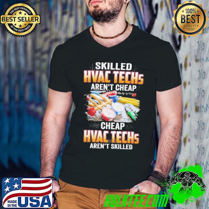Skilled HVAC Techs aren't Cheap cheap Hvac techs aren't skilled shirt