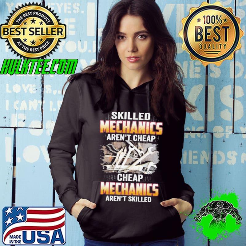 Skilled Mechanics aren't Cheap mechanics aren't skilled s Hoodie Skilled Mechanics aren't Cheap mechanics aren't skilled s Hoodie