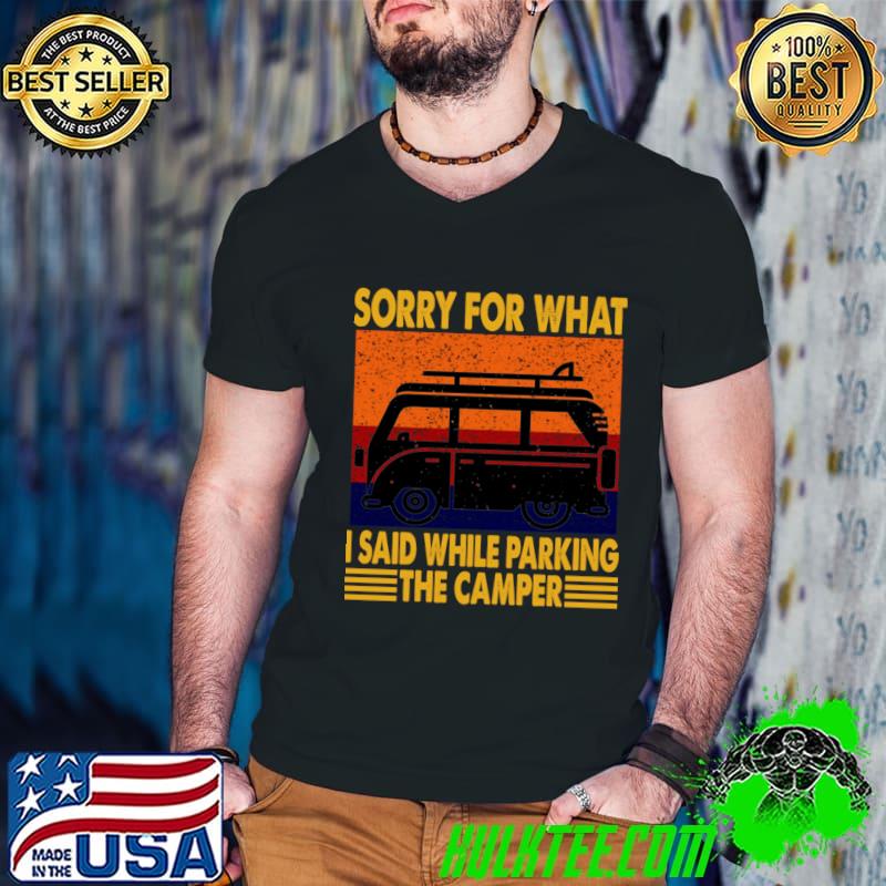 Sorry For What I Said While Parking The Camper Vintage T-Shirt