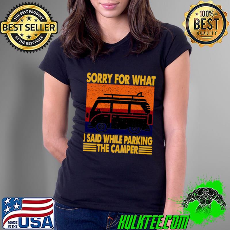 Sorry For What I Said While Parking The Camper Vintage T-Shirt Ladies Tee Sorry For What I Said While Parking The Camper Vintage T-Shirt Ladies Tee