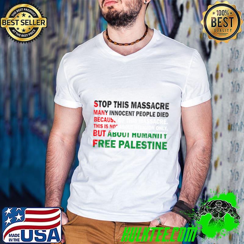 Stop This Massacre Many Innocent People Died Free Palestine!! T-Shirt