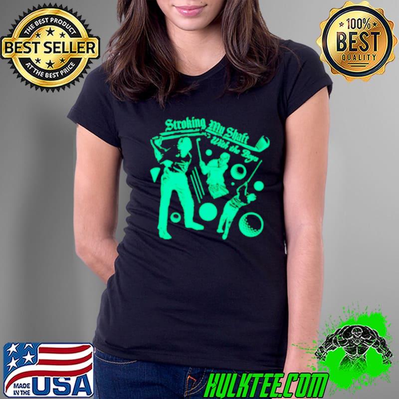 Stroking my shaft with my boys s Ladies Tee Stroking my shaft with my boys s Ladies Tee