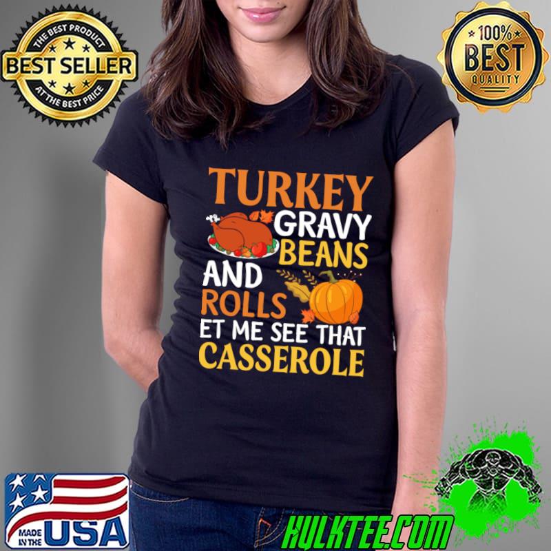 Thanksgiving Turkey Gravy Beans And Rolls Et Me See That Casserole Pumpkin T-Shirt Ladies Tee Thanksgiving Turkey Gravy Beans And Rolls Et Me See That Casserole Pumpkin T-Shirt Ladies Tee