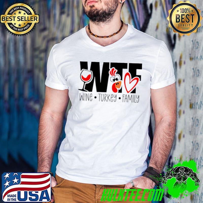 Thanksgiving WTF wine Turkey family shirt