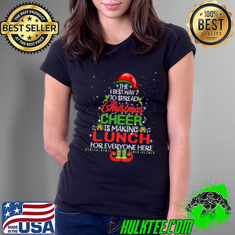 The Best Way To Spread Christmas Cheer Lunch For Everyone Here Xmas Tree T-Shirt