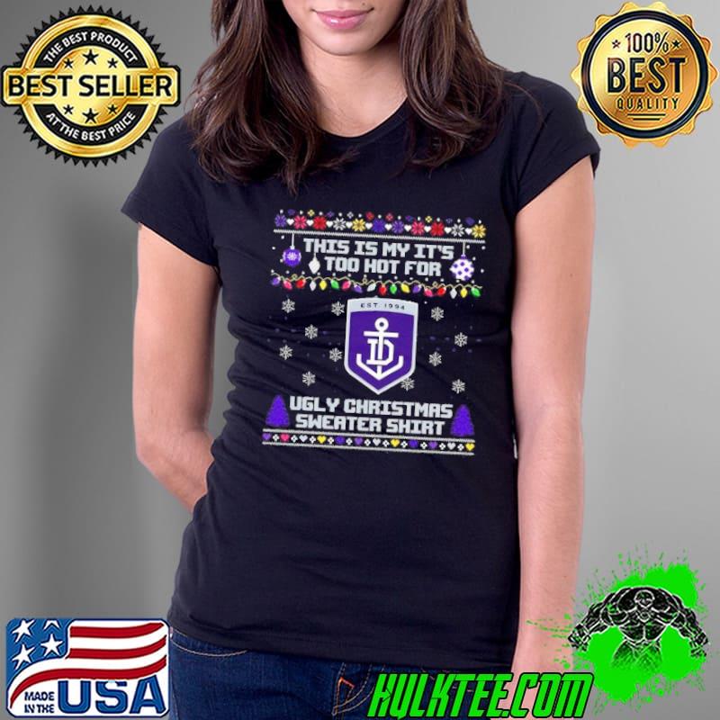 This is my it’s too hot for Fremantle Dockers Ugly christmas s Ladies Tee This is my it’s too hot for Fremantle Dockers Ugly christmas s Ladies Tee