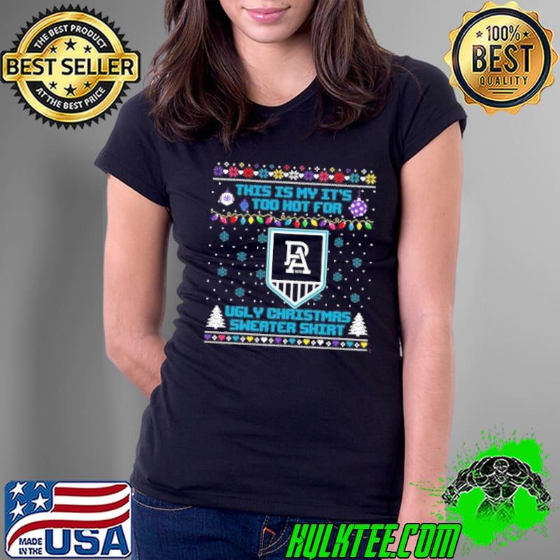 This is my it’s too hot for Port Adelaide Power Ugly christmas sweater s Ladies Tee This is my it’s too hot for Port Adelaide Power Ugly christmas sweater s Ladies Tee