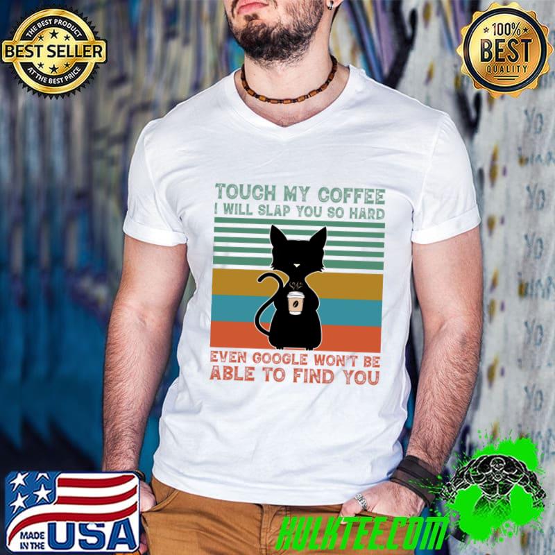 Touch My Coffee I Will Slap You So Hard Able To Find You Black Cat Vintage T-Shirt
