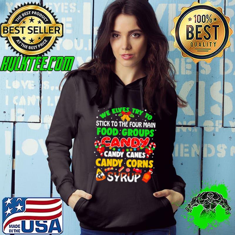 We Elves Try To Stick To The Four Main Food Groups Candy Candy Canes Candy Corns Syrup Christmas 2023 Shirt Hoodie We Elves Try To Stick To The Four Main Food Groups Candy Candy Canes Candy Corns Syrup Christmas 2023 Shirt Hoodie