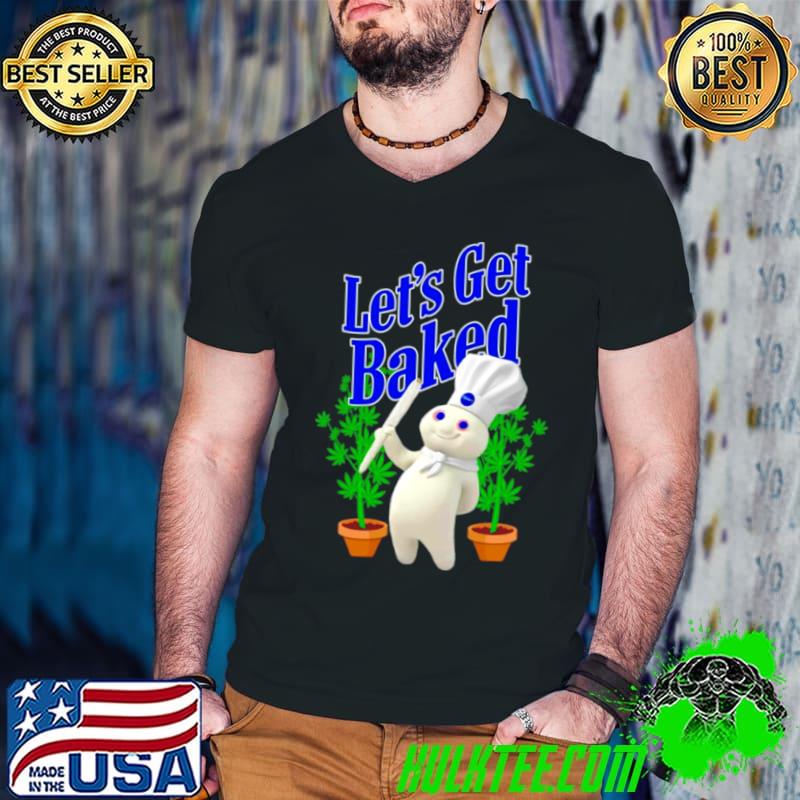 Weed let’s get baked shirt