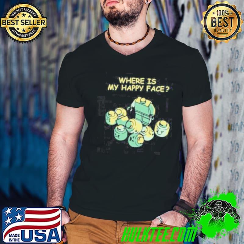 Where is my Happy Robot Shirt Where is my Happy Robot Shirt