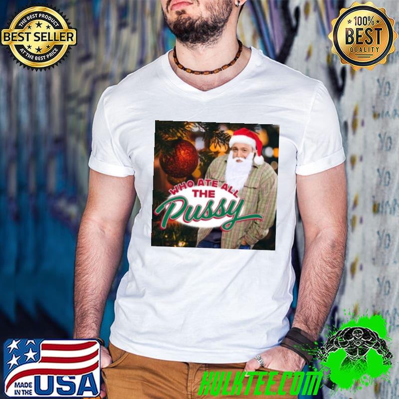 Who Ate All The Pussy Kj Tacky Christmas shirt