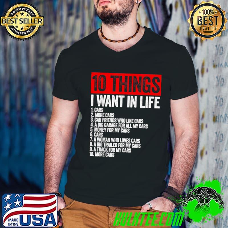 10 Things I Want In My Life Cars More Cars A Track For My Cars More Cars T-Shirt