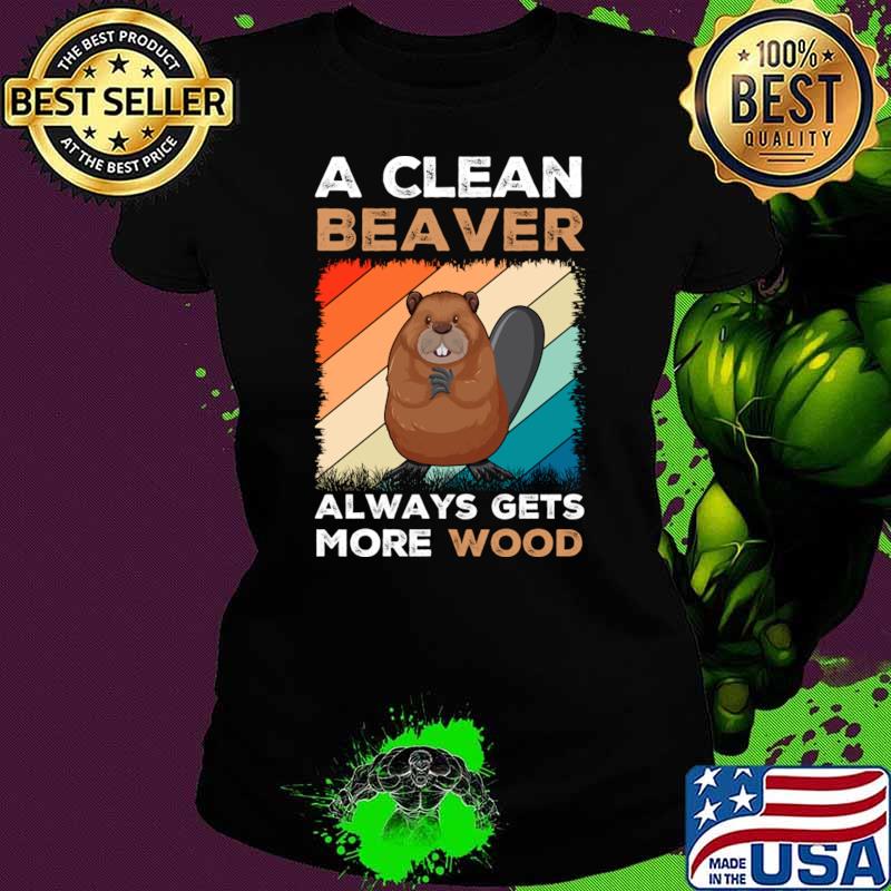 A Clean Beaver Always Gets More Wood Vintage Adult Humor T-Shirt