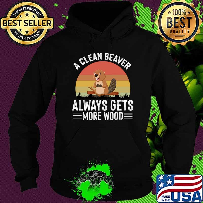 A Clean Beaver Always Gets More Wood Vintage Sunset T-Shirt Hoodie A Clean Beaver Always Gets More Wood Vintage Sunset T-Shirt Hoodie