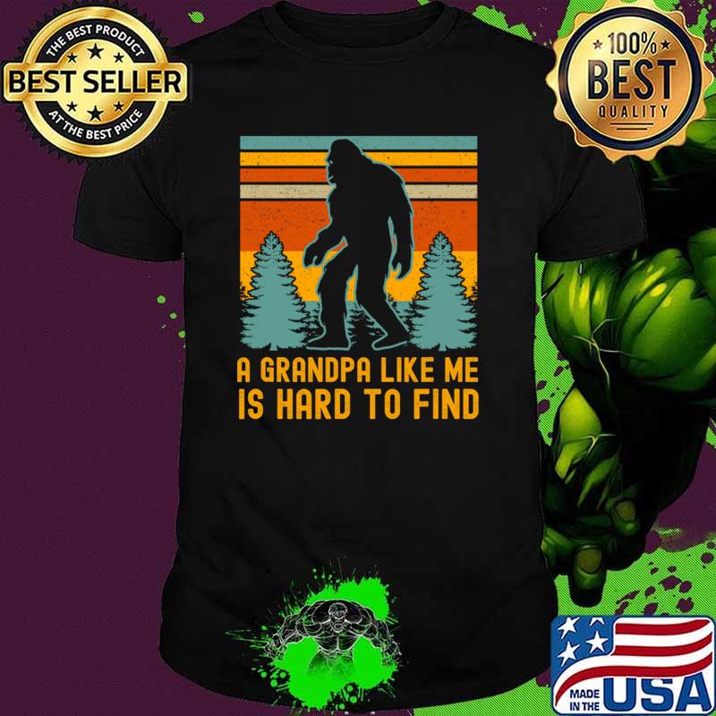 A Grandpa Like Me Is Hard To Find Bigfoot Grandpa Vintage T-Shirt Unisex A Grandpa Like Me Is Hard To Find Bigfoot Grandpa Vintage T-Shirt Unisex