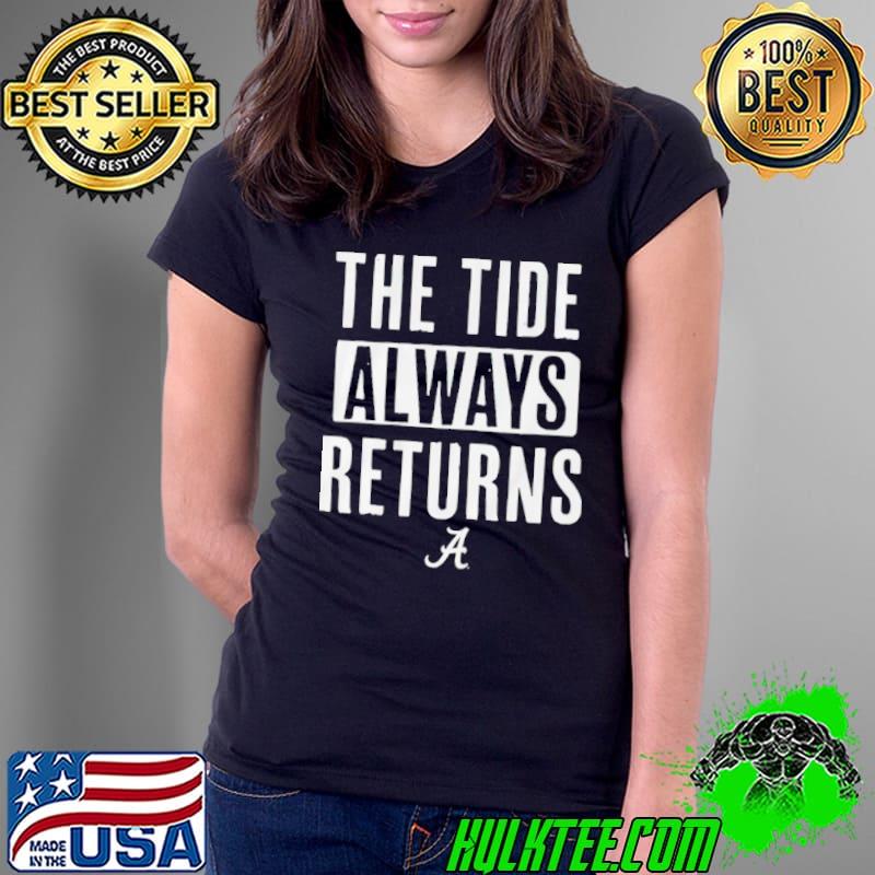 Alabama Crimson Tide the tide always returns shirt