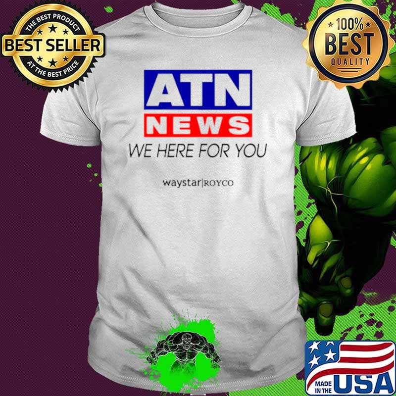 ATN news we here for you shirt