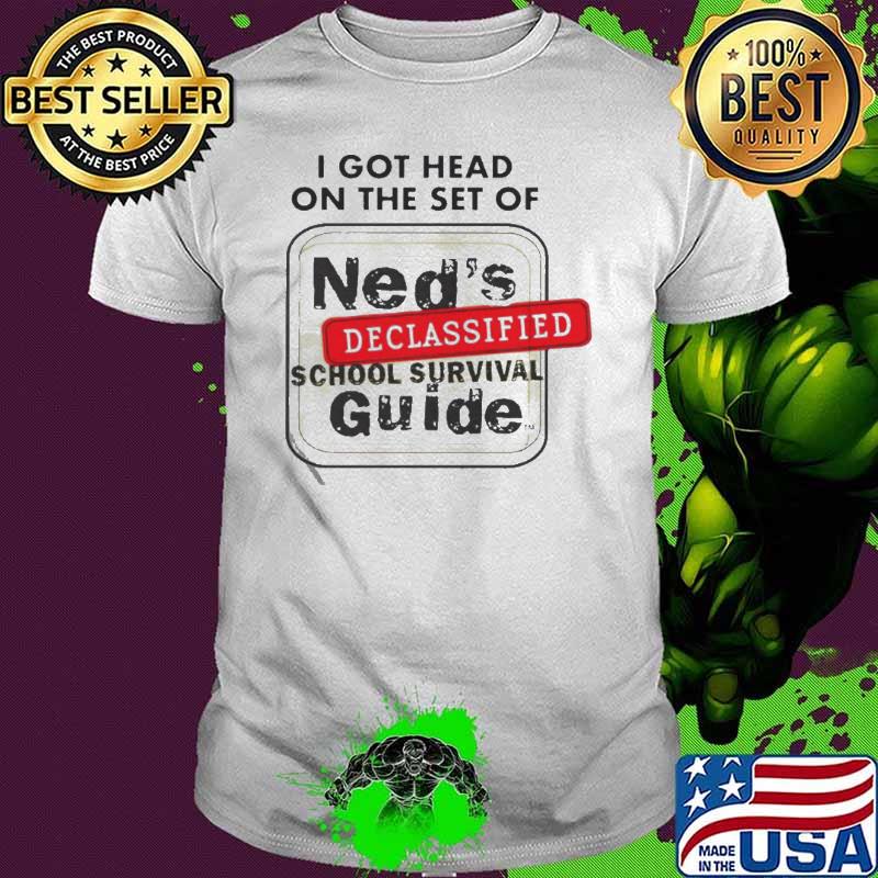 Awesome i got head on the set of ned’s declassified school survival guide shirt Awesome i got head on the set of ned’s declassified school survival guide shirt