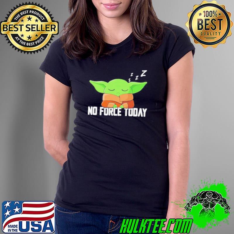 Baby Yoda Grogu Star War no force today shirt