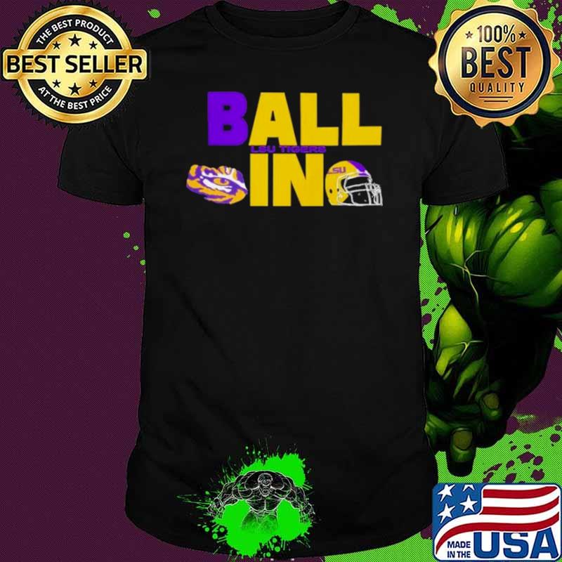 Ball In LSU Tigers Logo Helmet Shirt Unisex Ball In LSU Tigers Logo Helmet Shirt Unisex