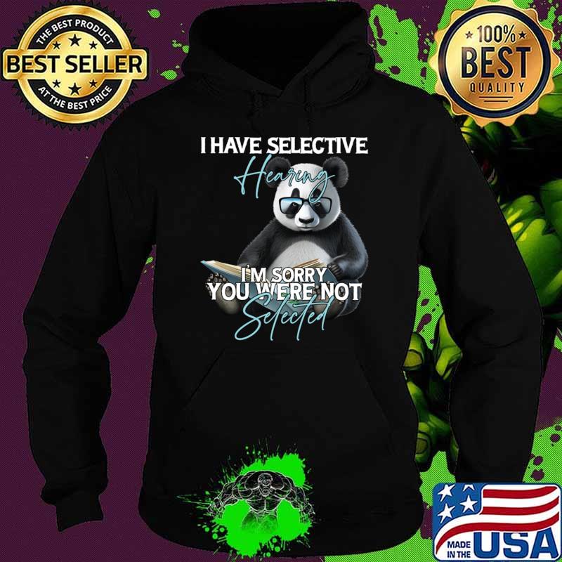 Bear I Have Selective Hearing I'm Sorry You Were Not T-Shirt Hoodie Bear I Have Selective Hearing I'm Sorry You Were Not T-Shirt Hoodie