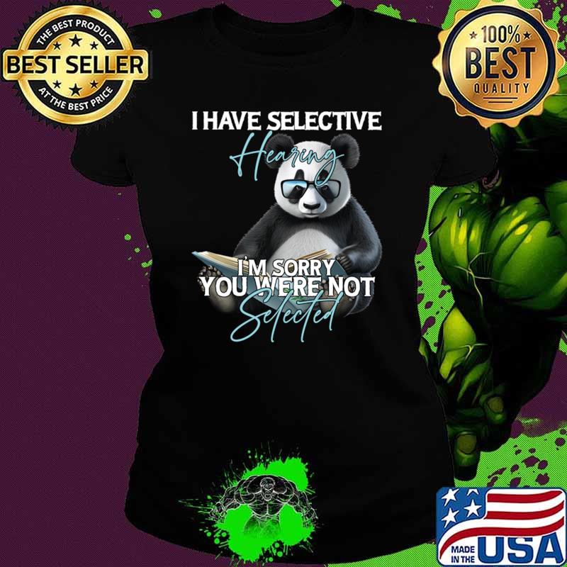 Bear I Have Selective Hearing I'm Sorry You Were Not T-Shirt Ladies tee Bear I Have Selective Hearing I'm Sorry You Were Not T-Shirt Ladies tee