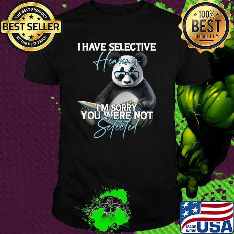 Bear I Have Selective Hearing I'm Sorry You Were Not T-Shirt Bear I Have Selective Hearing I'm Sorry You Were Not T-Shirt