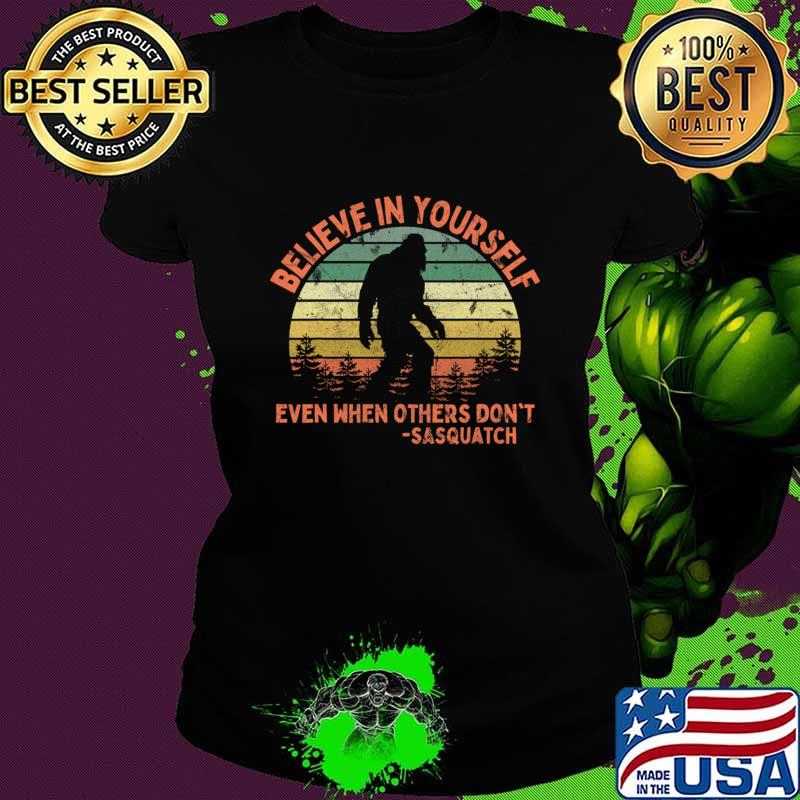 Believe In Yourself Sasquatch Even When Others Don't Sasquatch Vintage Sunset Bigfoot T-Shirt