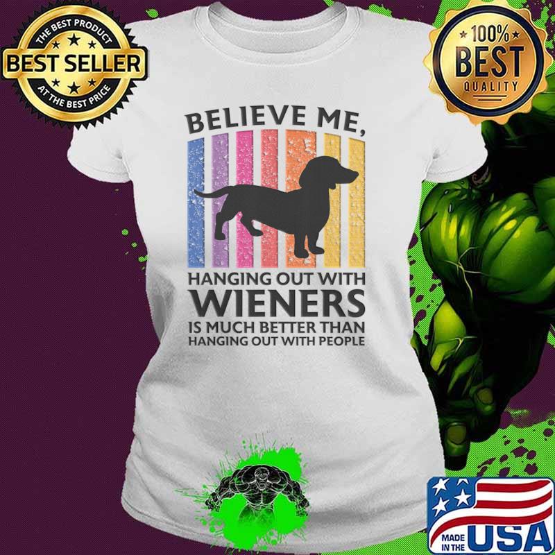 Believe Me Hanging Out With Wieners Dachshund Vintage T-Shirt