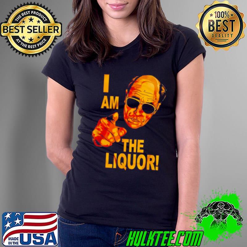 Best john Dunsworth I am the Liquor s Ladies Tee Best john Dunsworth I am the Liquor s Ladies Tee