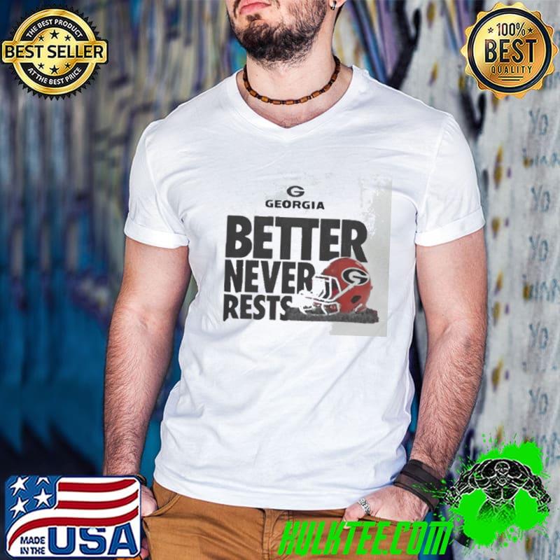 Better Never Rests Georgia Bulldogs Football Shirt