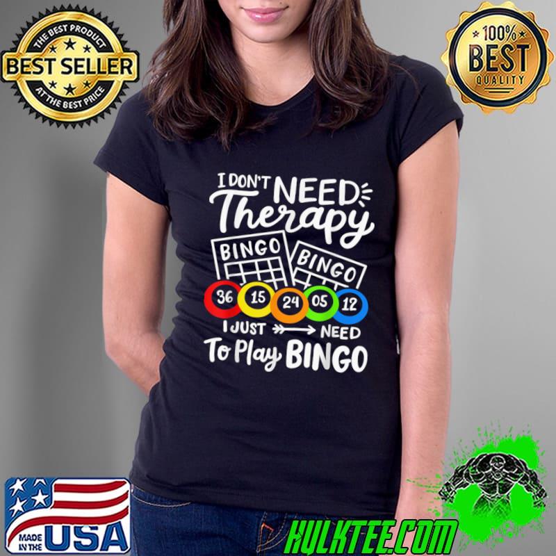 Bingo I Don't Need Therapie I Just Need To Play Bingo T-Shirt